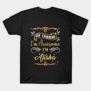 Of Course I Am Awesome I Am Alisha Awesome T-Shirt